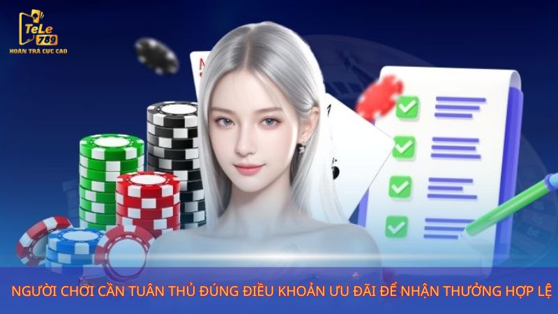 Người chơi cần tuân thủ đúng điều khoản ưu đãi để nhận thưởng hợp lệ